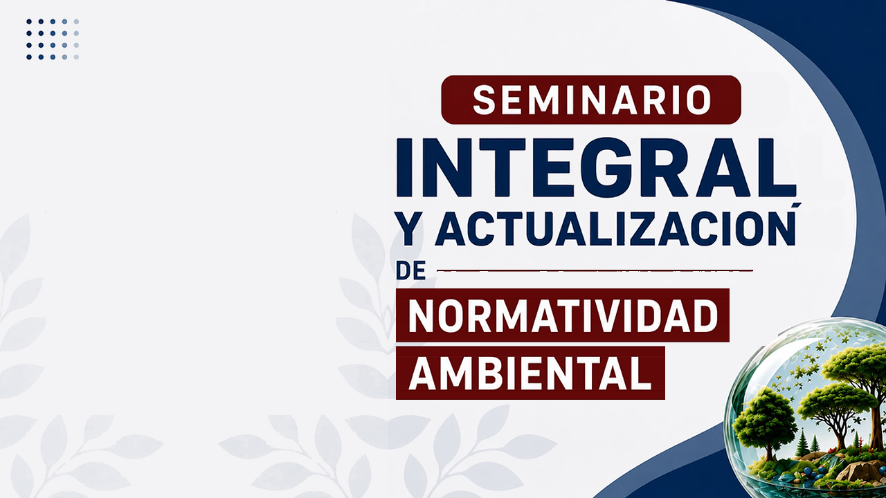 MODULO 1 | SEMINARIO INTEGRAL Y ACTUALIZACION DE NORMATIVIDAD AMBIENTAL 2026